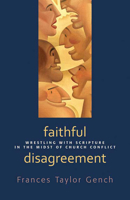 Faithful Disagreement: Wrestling with Scripture in the Midst of Church Conflict 0664233384 Book Cover