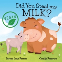 Did You Steal My MILK? : A Journey into Plant Based Dairy Alternatives 1657515060 Book Cover