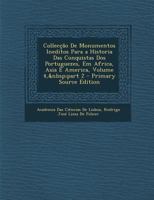 Collecção De Monumentos Ineditos Para a Historia Das Conquistas Dos Portuguezes, Em Africa, Asia E America, Volume 4, part 2 1294164902 Book Cover