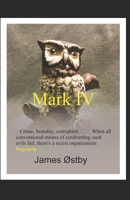 Mark IV: Crime, brutality, corruption . . . . When all conventional means of confronting such evils fail, there's a secret organization: Ragnar�k 0991448235 Book Cover