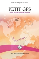 PETIT GPS Pour ne pas perdre le nord: Guide de l’immigrant au Canada (French Edition) B0GL8HQ8Y7 Book Cover