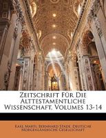 Zeitschrift Fur Die Alttestamentliche Wissenschaft, Volumes 13-14 1145974279 Book Cover