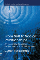 From Self to Social Relationships: An Essentially Relational Perspective on Social Motivation 1107474728 Book Cover