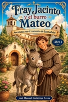 Fray Jacinto y el Burro Mateo: Aventuras en el convento de Dan Gabriel (Spanish Edition) B0H5T48JZZ Book Cover