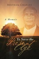 To Serve the Present Age: A Memoir 1642144282 Book Cover