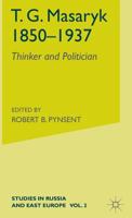 T.G. Masaryk  1850-1937: Thinker and Politican 0333462467 Book Cover