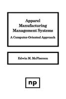 Apparel Manufacturing Management Systems: A Computer-Oriented Approach 0815511418 Book Cover