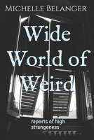 Wide World of Weird: reports of high strangeness 165392554X Book Cover