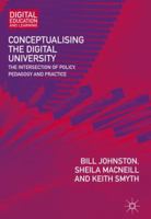 Conceptualising the Digital University: The Intersection of Policy, Pedagogy and Practice (Digital Education and Learning) 3319991590 Book Cover