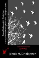 Tessa Wadsworth's Discipline: A Story of the Development of a Young Girl's Life 1523951184 Book Cover