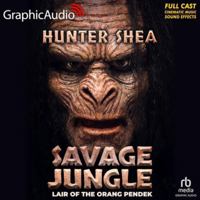 Savage Jungle [Dramatized Adaptation]: Lair of the Orang Pendek B0G54CG9MT Book Cover