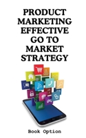 Product Marketing: Effective Go To Market Strategy B0CPSF2T2M Book Cover