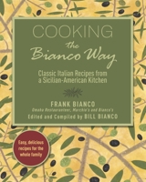 Cooking the Bianco Way: Classic Italian Recipes from a Sicilian-American Kitchen B0CPHFXRWR Book Cover