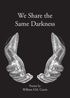 We Share the Same Darkness 1527259293 Book Cover