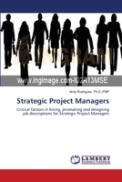 Strategic Project Managers: Critical factors in hiring, promoting and designing job descriptions for Strategic Project Managers 383830067X Book Cover