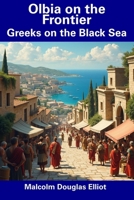 Olbia on the Frontier: Greeks on the Black Sea B0DVQSMLCY Book Cover