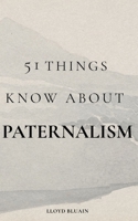 51 Things to Know About Paternalism B0F79GF2PF Book Cover