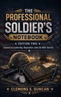 The Professional Soldier's Notebook: Lessons in Leadership, Reputation, and Life After Service B0GZYD4B7W Book Cover