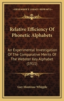 Relative Efficiency of Phonetic Alphabets: An Experimental Investigation of the Comparative Merits of the Webster Key Alphabet and the Proposed Key Alphabet Submitted to the National Education Associa 1166148637 Book Cover