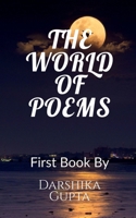 The World Of Poems: I am a young 14 years old female writer Darshika Gupta .I mainly write free verse poems, my writing journey started from 9th class .I have written many poems but B0DTK4ZFFY Book Cover