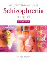 Understanding Your Schizophrenia Illness: A Workbook 0470511745 Book Cover