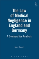 The Law of Medical Negligence in England and Germany: A Comparative Analysis 1841136468 Book Cover