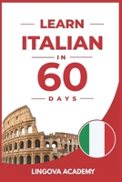 Learn Italian in 60 Days: The Ultimate Beginner's Guide to Learn Italian for Adults (Learn Languages in 60 days) B0H3NKQYJX Book Cover