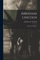 Abraham Lincoln: A Memorial Address Delivered Before The American Society For The Extension Of University Teaching, In Witherspoon Hall, Philadelphia ... February 12, 1909 B0BQRTWFP9 Book Cover