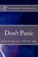 Don't Panic: Beginning of a World Age 1481823957 Book Cover