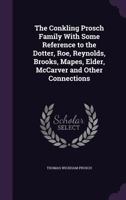 The Conkling Prosch Family with Some Reference to the Dotter, Roe, Reynolds, Brooks, Mapes, Elder, McCarver and Other Connections 1356273149 Book Cover
