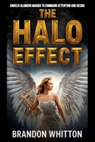 The Halo Effect: Angelic Glamour Magick to Command Attention and Desire B0FS7ZTJCT Book Cover