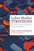 Labor Market Strategies: A Guide for Graduates of Educational and Training Institutions B0DYXTXT6L Book Cover