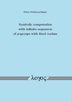 Symbolic Computation with Infinite Sequences of P-Groups with Fixed Coclass 3832525882 Book Cover