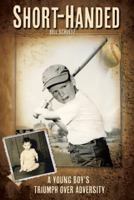 Short-Handed: A Young Boy's Triumph Over Adversity 1490826432 Book Cover