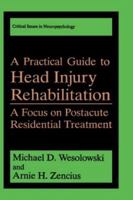 A Practical Guide to Head Injury Rehabilitation: A Focus on Postacute Residential Treatment (Critical Issues in Neuropsychology) 0306444275 Book Cover