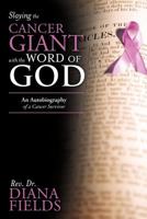 Slaying the Cancer Giant with the Word of God: An Autobiography of a Cancer Survivor 1449760619 Book Cover