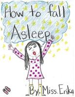 How To Fall Asleep: Calm your child for sleep while teaching them to read and inspiring them to write their own stories! 1731346301 Book Cover
