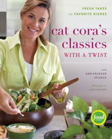 Cat Cora's Classics With A Twist: Fresh Takes on Favorite Dishes 0547126034 Book Cover