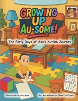 Growing Up Au-Some: The Early Days of Asa’s Autism Journey (Asa's Au-some Journey) B0FNNJGWF3 Book Cover