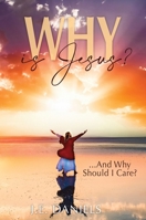 Why Is Jesus?: ...and Why Should I Care? 1956370161 Book Cover