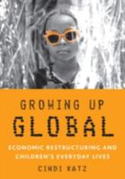 Growing Up Global: Economic Restructuring and Children's Everyday Lives 0816642109 Book Cover