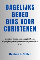Dagelijks gebed Gids voor christenen: Een jaar in zijn aanwezigheid: een dagelijkse gebedsgids voor uw geestelijke groei (Dutch Edition) B0CRVP72WX Book Cover