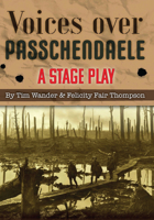 Voices over Passchendaele: A Stage Play 1789554209 Book Cover