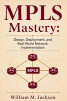 MPLS Mastery: Design, Deployment, and Real-World Network Implementation B0HBNM82F1 Book Cover