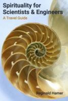 Spirituality for Scientists and Engineers: A Travel Guide 0692921923 Book Cover