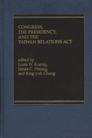 Congress, the Presidency and the Taiwan Relations Act 0275901297 Book Cover