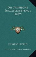Die Spanische Successionsfrage (1839) 1168386829 Book Cover