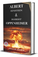 Albert Einstein And Robert Oppenheimer: Minds That Shaped The Universe B0CH2BLRFY Book Cover