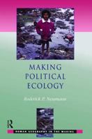 Making Political Ecology (Human Geography in the Making) 0340809396 Book Cover