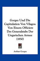 Gorgey Und Die Capitulation Von Vilagos: Von Einem Officiere Des Generalstabs Der Ungarischen Armee (1850) 1168033969 Book Cover